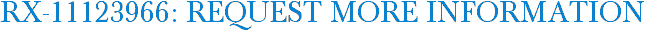 RX-11123966: Request More Information