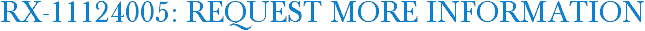 RX-11124005: Request More Information