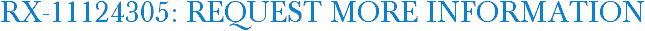 RX-11124305: Request More Information