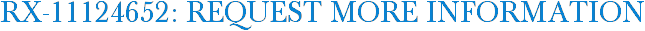 RX-11124652: Request More Information
