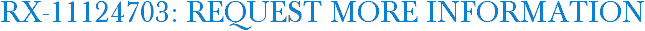 RX-11124703: Request More Information