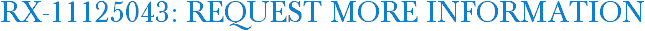 RX-11125043: Request More Information