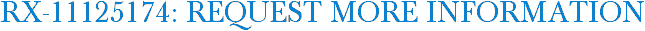 RX-11125174: Request More Information