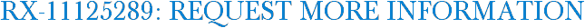 RX-11125289: Request More Information