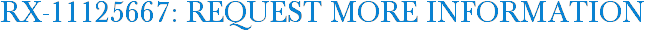 RX-11125667: Request More Information