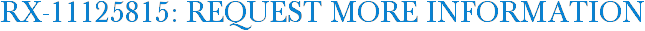 RX-11125815: Request More Information
