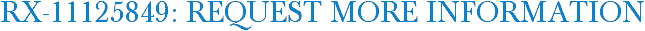 RX-11125849: Request More Information
