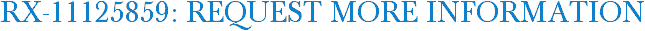 RX-11125859: Request More Information