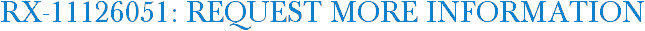 RX-11126051: Request More Information
