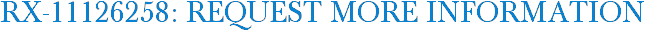 RX-11126258: Request More Information