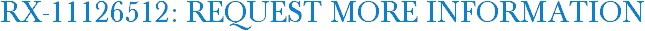 RX-11126512: Request More Information