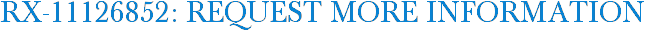RX-11126852: Request More Information