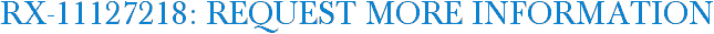 RX-11127218: Request More Information