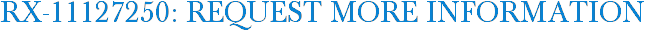 RX-11127250: Request More Information