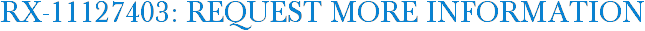RX-11127403: Request More Information