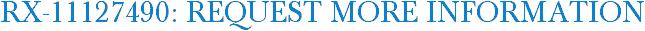 RX-11127490: Request More Information