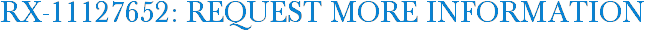 RX-11127652: Request More Information