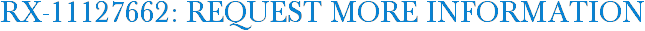 RX-11127662: Request More Information