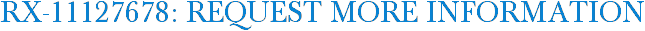 RX-11127678: Request More Information