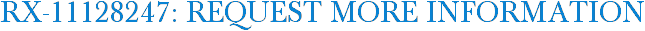 RX-11128247: Request More Information