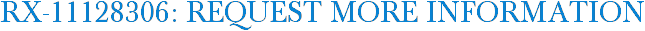 RX-11128306: Request More Information
