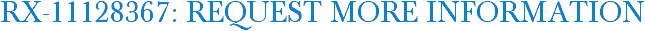 RX-11128367: Request More Information