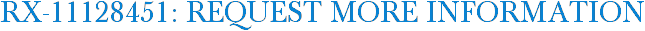 RX-11128451: Request More Information