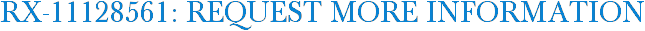 RX-11128561: Request More Information