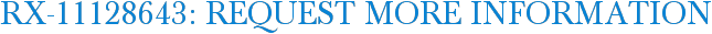 RX-11128643: Request More Information