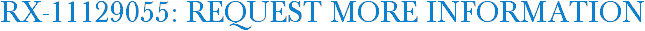 RX-11129055: Request More Information