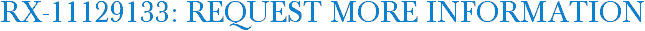 RX-11129133: Request More Information