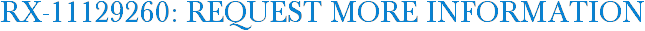 RX-11129260: Request More Information