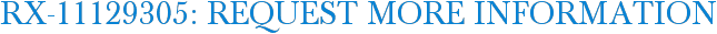 RX-11129305: Request More Information