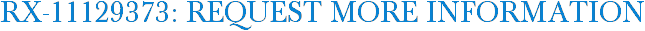 RX-11129373: Request More Information