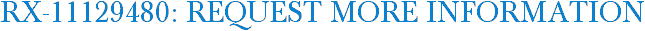 RX-11129480: Request More Information