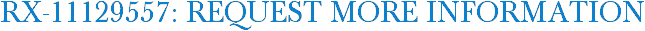 RX-11129557: Request More Information