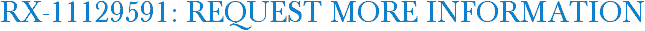 RX-11129591: Request More Information