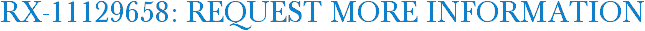RX-11129658: Request More Information