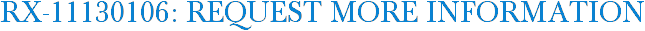 RX-11130106: Request More Information