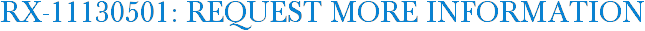 RX-11130501: Request More Information