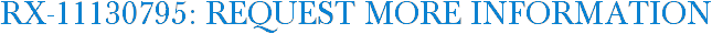 RX-11130795: Request More Information