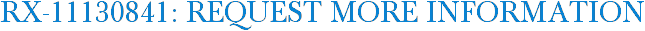 RX-11130841: Request More Information