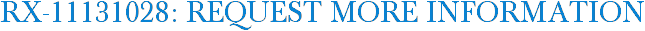 RX-11131028: Request More Information