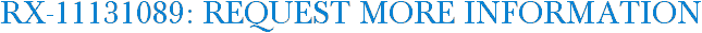 RX-11131089: Request More Information