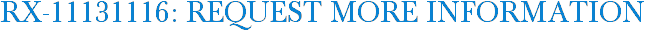 RX-11131116: Request More Information
