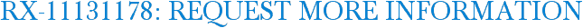 RX-11131178: Request More Information