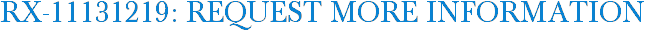 RX-11131219: Request More Information
