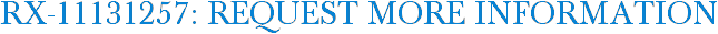 RX-11131257: Request More Information