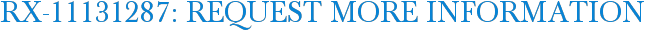 RX-11131287: Request More Information