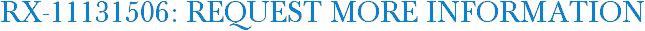 RX-11131506: Request More Information